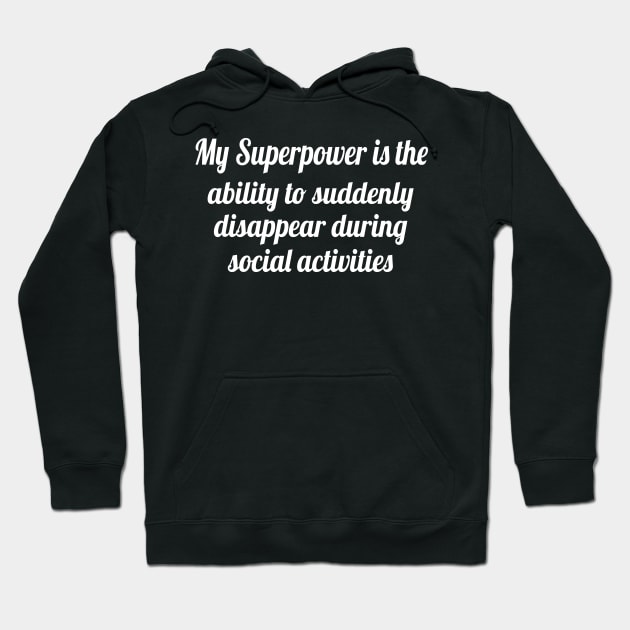 My superpower is the ability to suddenly disappear, Funny sayings Hoodie by WorkMemes